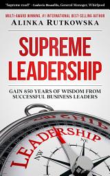 Icon image Supreme Leadership: Gain 850 Years of Wisdom from Successful Business Leaders