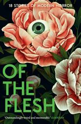 Icon image Of the Flesh: 18 Stories of Modern Horror