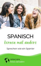 Icon image Spanisch lernen mal anders - Sprechen wie ein Spanier: Die spanische Aussprache spielend leicht erlernen mit einzigartigen Lerntricks