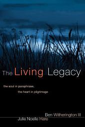 Icon image The Living Legacy: The Soul in Paraphrase, the Heart in Pilgrimage