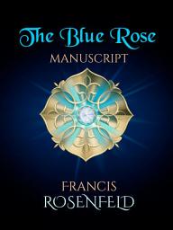 Icon image The Blue Rose Manuscript