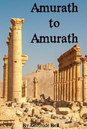 Icon image Amurath to Amurath: Includes Biography of Gertrude Bell