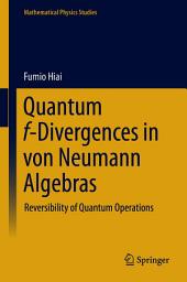 Icon image Quantum f-Divergences in von Neumann Algebras: Reversibility of Quantum Operations