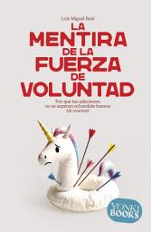 Icon image La mentira de la fuerza de voluntad: Por qué las adicciones no se superan echándole huevos (ni ovarios)