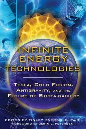 Icon image Infinite Energy Technologies: Tesla, Cold Fusion, Antigravity, and the Future of Sustainability