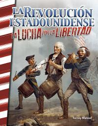 Icon image La Revolución estadounidense: La lucha por la libertad: Read Along or Enhanced eBook