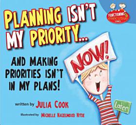 Icon image Planning Isn't My Priority: and Making Priorities Isn't In My Plans