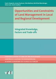 Icon image Opportunities and Constraints of Land Management in Local and Regional Development: Integrated Knowledge, Factors and Trade-offs