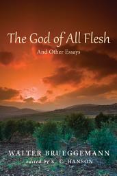 Icon image The God of All Flesh: And Other Essays