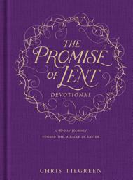 Icon image The Promise of Lent Devotional: A 40-day Journey toward the Miracle of Easter