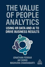 Icon image The Value of People Analytics: Using HR Data and AI to Drive Business Results