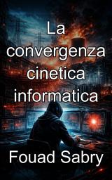 Icon image La convergenza cinetica informatica: Guasto fisico ingegneristico tramite interferenza digitale