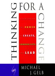 Icon image Thinking for a Change: Discovering the Power to Create, Communicate and Lead