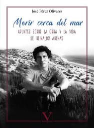 Icon image Morir cerca del mar. Apuntes sobre la vida y la obra de Reinaldo Arenas