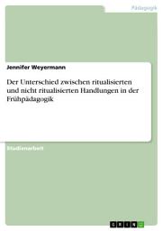 Icon image Der Unterschied zwischen ritualisierten und nicht ritualisierten Handlungen in der Frühpädagogik