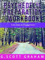 Icon image Psychedelic Preparation Workbook: Sixty Days to Engagement