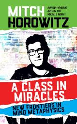 Icon image A Class in Miracles: New Frontiers in Mind Metaphysics