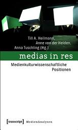Icon image medias in res: Medienkulturwissenschaftliche Positionen