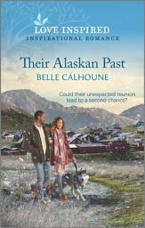 Icon image Their Alaskan Past: An Uplifting Inspirational Romance