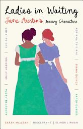 Icon image Ladies in Waiting: Jane Austen's Unsung Characters