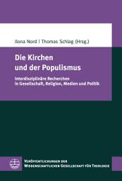 Icon image Die Kirchen und der Populismus: Interdisziplinäre Recherchen in Gesellschaft, Religion, Medien und Politik