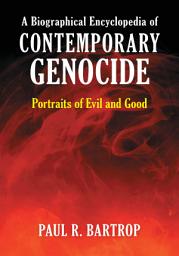 Icon image A Biographical Encyclopedia of Contemporary Genocide: Portraits of Evil and Good
