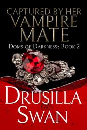 Icon image Captured by Her Vampire Mate: Fated Mates Steamy Vampire Dystopian Paranormal Romance