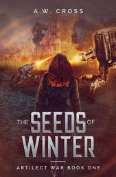 Icon image The Seeds of Winter: Artilect War Book One (Free First-in-Series)