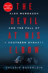 Icon image The Devil at His Elbow: Alex Murdaugh and the Fall of a Southern Dynasty