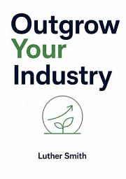 Icon image Outgrow Your Industry: How to Break Free from Market Limits and Build What's Next