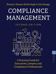 Icon image Compliance Management: A Practical Guide for Executives, Lawyers, and Compliance Professionals, Edition 2