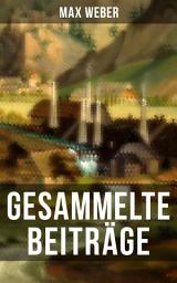 Icon image Gesammelte Beiträge von Max Weber: Agrarverhältnisse im Altertum + Die sozialen Gründe des Untergangs der antiken Kultur + Handelsgesellschaften im Mittelalter + Die römische Agrargeschichte (Staats- und Privatrecht) und mehr