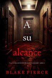 Icon image A su alcance (Una novela de suspense de Jenna Graves - Libro 3)