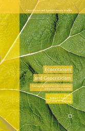 Icon image Ecocriticism and Geocriticism: Overlapping Territories in Environmental and Spatial Literary Studies