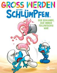 Icon image Groß werden mit den Schlümpfen: Der Schlumpf, der immer tollpatschig war
