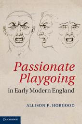Icon image Passionate Playgoing in Early Modern England