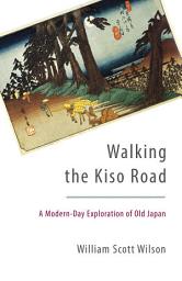 Icon image Walking the Kiso Road: A Modern-Day Exploration of Old Japan