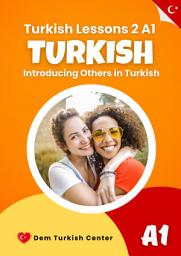 Icon image Turkish Lessons 2 A1:Introducing Other People: Learn how to introduce other people in Turkish and continue building real conversation skills!