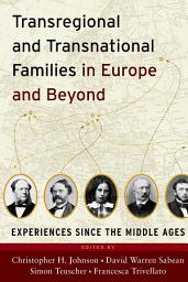 Icon image Transregional and Transnational Families in Europe and Beyond: Experiences Since the Middle Ages