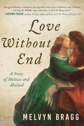 Icon image Love Without End: A Story of Heloise and Abelard