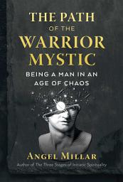Icon image The Path of the Warrior-Mystic: Being a Man in an Age of Chaos