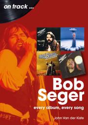 Icon image Bob Seger: Every Album, Every Song