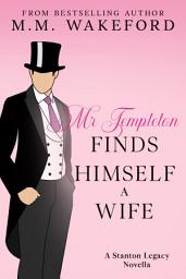 Icon image Mr Templeton Finds Himself a Wife: A steamy Historical Romance Novella
