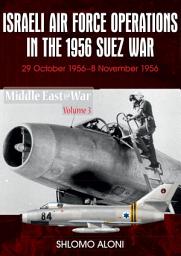 Icon image Israeli Air Force Operations in the 1956 Suez War: 29 October–8 November 1956