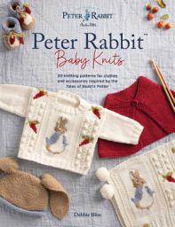 Icon image Peter RabbitTM Baby Knits: 20 knitting patterns for clothes and accessories inspired by the Tales of Beatrix Potter