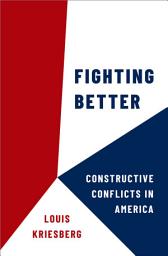 Icon image Fighting Better: Constructive Conflicts in America