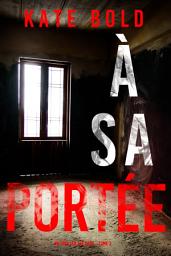 Icon image À sa Portée (Un thriller Eve Hope – Tome 3)