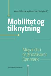 Icon image Mobilitet og tilknytning: Migrantliv i et globaliseret Danmark