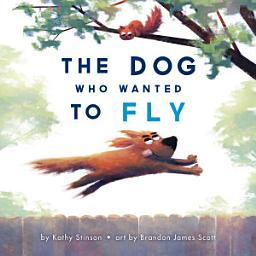 Icon image The Dog Who Wanted to Fly