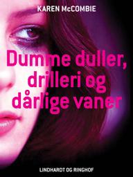 Icon image Dumme duller, drilleri og dårlige vaner
